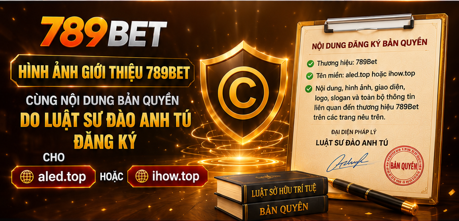 Hình ảnh giới thiệu 789Bet cùng nội dung bản quyền do Luật sư Đào Anh Tú đăng ký cho aled.top hoặc mitorneo.co
